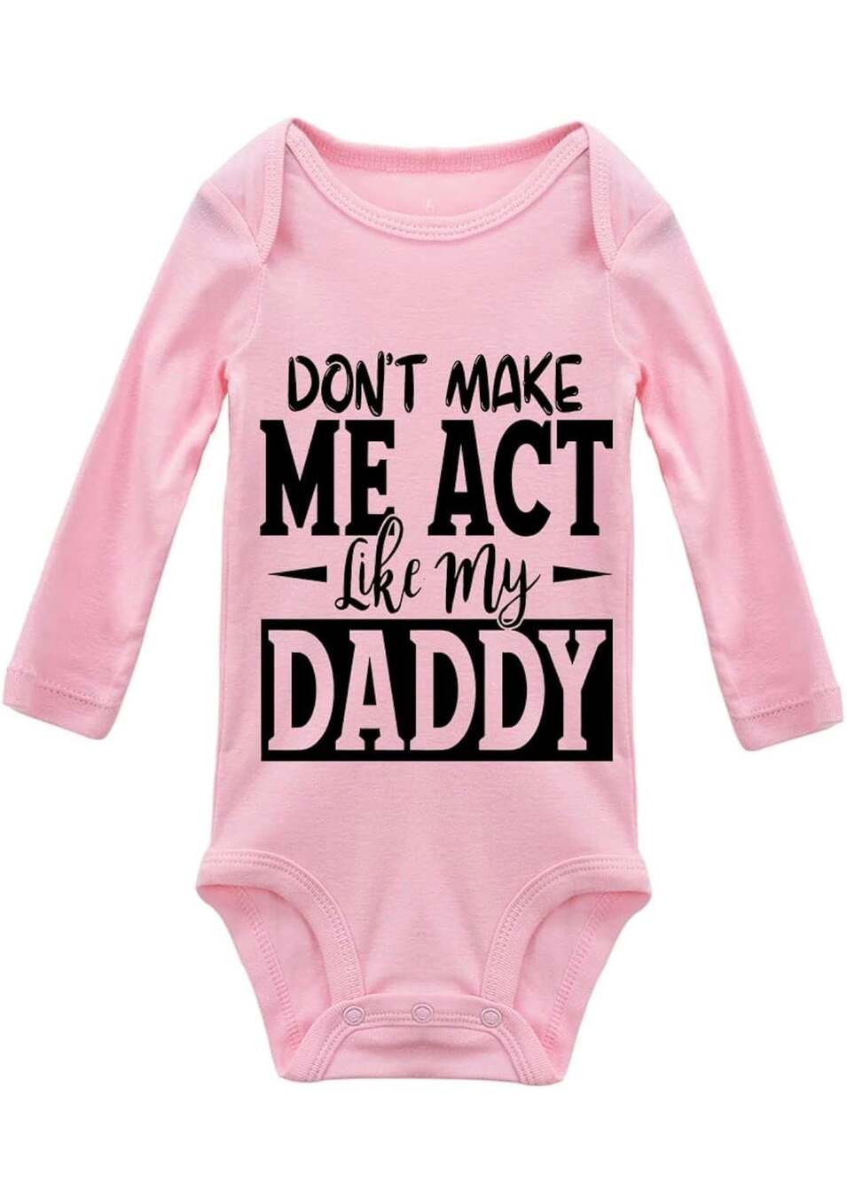 9 months Baby Show Don't Make Me Act Like My Daddy Pink Long Sleeve Bodysuit